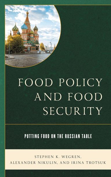 Stephen K. Wegren, Alexander Nikulin, Irina Trotsuk, Michael O. Slobodchikoff - Food Policy and Food Security, Inbunden