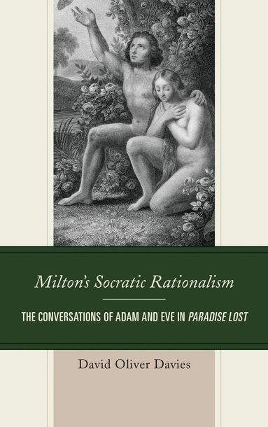 David Oliver Davies, Lee Trepanier - Milton's Socratic Rationalism, Inbunden