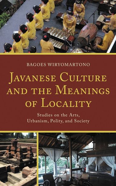 Bagoes Wiryomartono - Javanese Culture and the Meanings of Locality, Inbunden