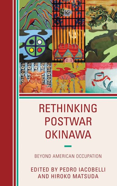 Pedro Iacobelli, Hiroko Matsuda - Rethinking Postwar Okinawa, Inbunden