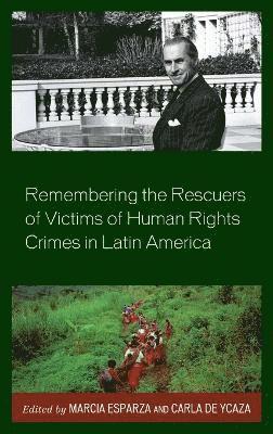 Marcia Esparza, Carla  De Ycaza, Carla De Ycaza - Remembering the Rescuers of Victims of Human Rights Crimes in Latin America, Inbunden