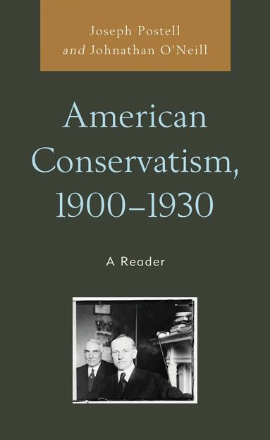 Joseph Postell, Johnathan O'Neill - American Conservatism, 1900-1930, Inbunden