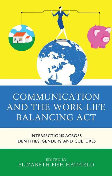 Elizabeth Fish Hatfield - Communication and the Work-Life Balancing Act, Häftad