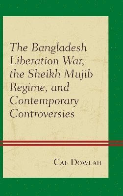 bokomslag The Bangladesh Liberation War, the Sheikh Mujib Regime, and Contemporary Controversies