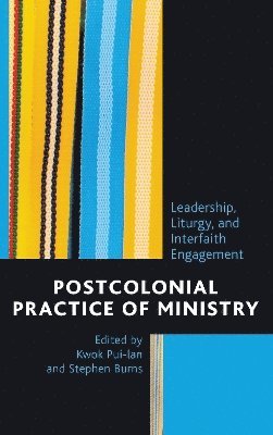 Kwok Pui-lan, Stephen Burns, Kwok Pui-Lan - Postcolonial Practice of Ministry, Inbunden