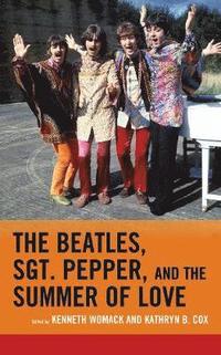 bokomslag The Beatles, Sgt. Pepper, and the Summer of Love