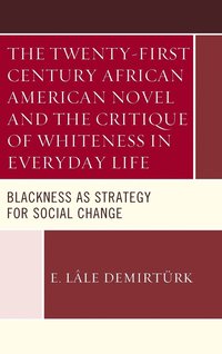 bokomslag The Twenty-first Century African American Novel and the Critique of Whiteness in Everyday Life