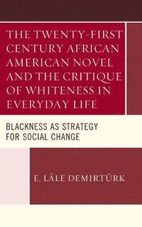 bokomslag The Twenty-first Century African American Novel and the Critique of Whiteness in Everyday Life