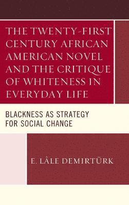 bokomslag Twenty-first Century African American Novel and the Critique of Whiteness in Everyday Life