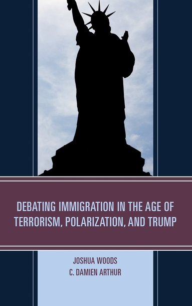 bokomslag Debating Immigration in the Age of Terrorism, Polarization, and Trump