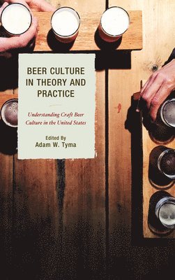 Adam W. Tyma - Beer Culture in Theory and Practice, Häftad