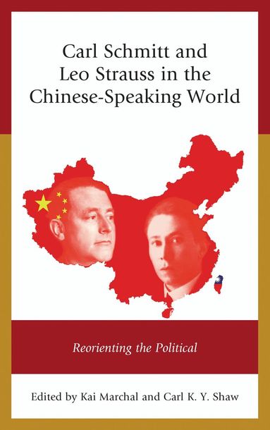 Kai Marchal, Carl K. Y. Shaw, Kai Marchal, Carl K. Y. Shaw - Carl Schmitt and Leo Strauss in the Chinese-Speaking World, Häftad
