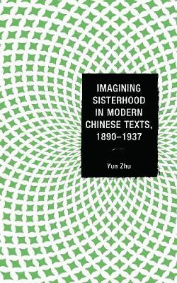 Imagining Sisterhood in Modern Chinese Texts, 18901937 1