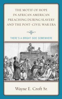 bokomslag The Motif of Hope in African American Preaching during Slavery and the Post-Civil War Era