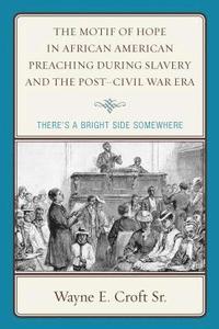 bokomslag The Motif of Hope in African American Preaching during Slavery and the Post-Civil War Era