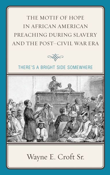 Wayne E. Croft Sr. - Motif of Hope in African American Preaching during Slavery and the Post-Civil War Era, Häftad