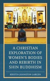 bokomslag A Christian Exploration of Women's Bodies and Rebirth in Shin Buddhism