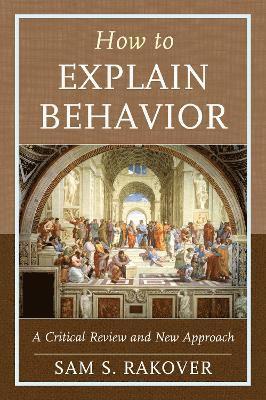 Sam S. Rakover - How to Explain Behavior, Häftad