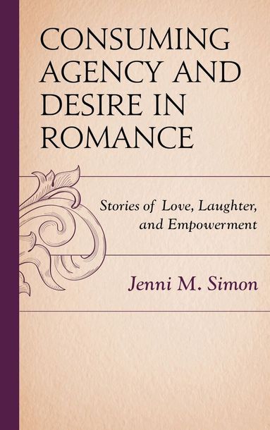 Jenni M. Simon - Consuming Agency and Desire in Romance, Inbunden