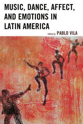 Pablo Vila - Music, Dance, Affect, and Emotions in Latin America, Häftad