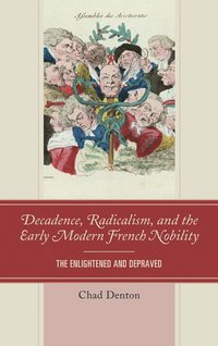 bokomslag Decadence, Radicalism, and the Early Modern French Nobility