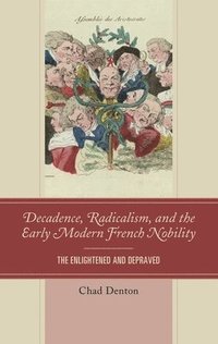 bokomslag Decadence, Radicalism, and the Early Modern French Nobility