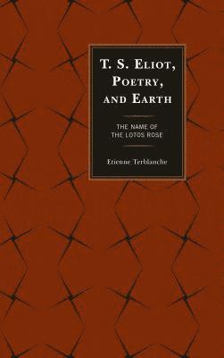 Etienne Terblanche - T.S. Eliot, Poetry, and Earth, Häftad