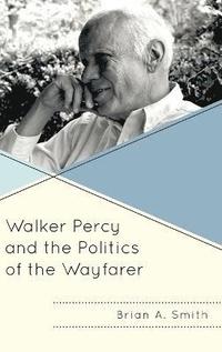 bokomslag Walker Percy and the Politics of the Wayfarer