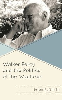 bokomslag Walker Percy and the Politics of the Wayfarer