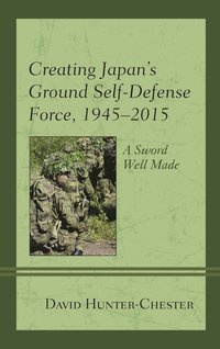 bokomslag Creating Japan's Ground Self-Defense Force, 19452015