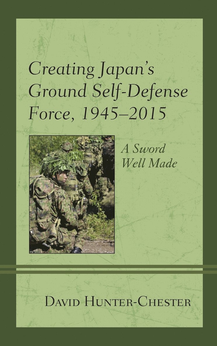 Creating Japan's Ground Self-Defense Force, 19452015 1