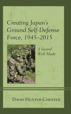 bokomslag Creating Japan's Ground Self-Defense Force, 19452015