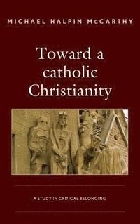 bokomslag Toward a catholic Christianity