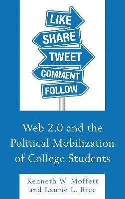 Kenneth W. Moffett, Laurie L. Rice - Web 2.0 and the Political Mobilization of College Students, Häftad