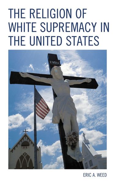 Eric Weed - Religion of White Supremacy in the United States, Häftad