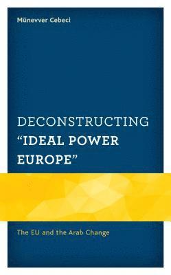 bokomslag Deconstructing &quot;Ideal Power Europe&quot;