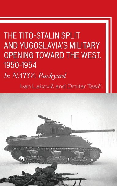 bokomslag The TitoStalin Split and Yugoslavia's Military Opening toward the West, 19501954