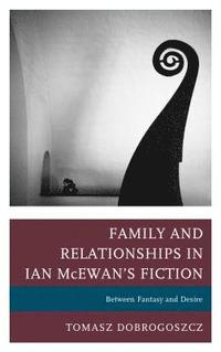 bokomslag Family and Relationships in Ian McEwan's Fiction