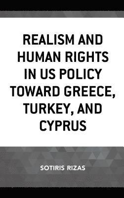 Realism and Human Rights in US Policy toward Greece, Turkey, and Cyprus 1