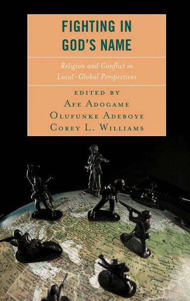 Afe Adogame, Olufunke Adeboye, Corey L. Williams - Fighting in God's Name, Inbunden