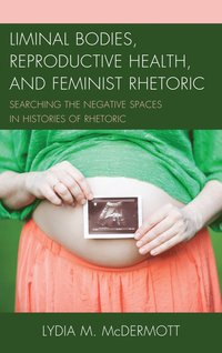 bokomslag Liminal Bodies, Reproductive Health, and Feminist Rhetoric