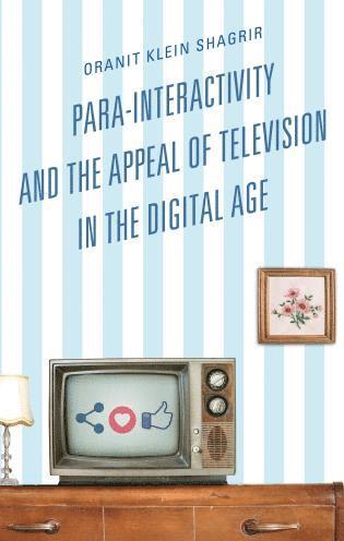 Oranit Klein-Shagrir - Para-Interactivity and the Appeal of Television in the Digital Age, Inbunden