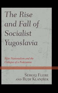 bokomslag The Rise and Fall of Socialist Yugoslavia