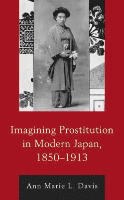 bokomslag Imagining Prostitution in Modern Japan, 18501913