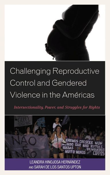 Leandra Hinojosa Hernández, Sarah De Los Santos Upton - Challenging Reproductive Control and Gendered Violence in the Américas, Häftad