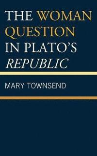 bokomslag The Woman Question in Plato's Republic