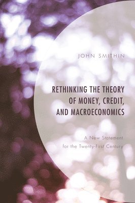 Rethinking the Theory of Money, Credit, and Macroeconomics 1
