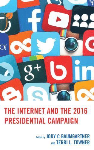 Jody C Baumgartner, Terri L. Towner, Jody C. Baumgartner, Terri L Towner - Internet and the 2016 Presidential Campaign, Inbunden