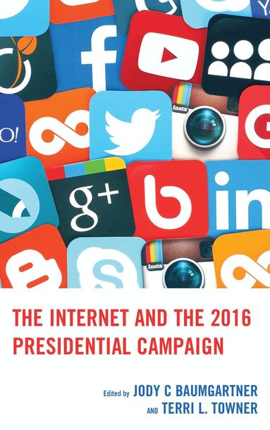 Jody C Baumgartner, Terri L. Towner - Internet and the 2016 Presidential Campaign, Häftad