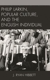 bokomslag Philip Larkin, Popular Culture, and the English Individual